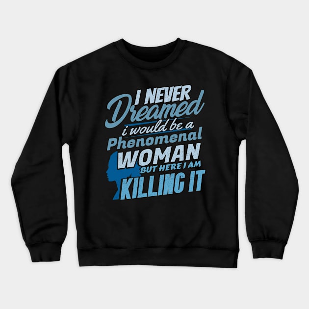 'Killing It Phenomenal Woman' Phenomenal Woman Gift Crewneck Sweatshirt by ourwackyhome